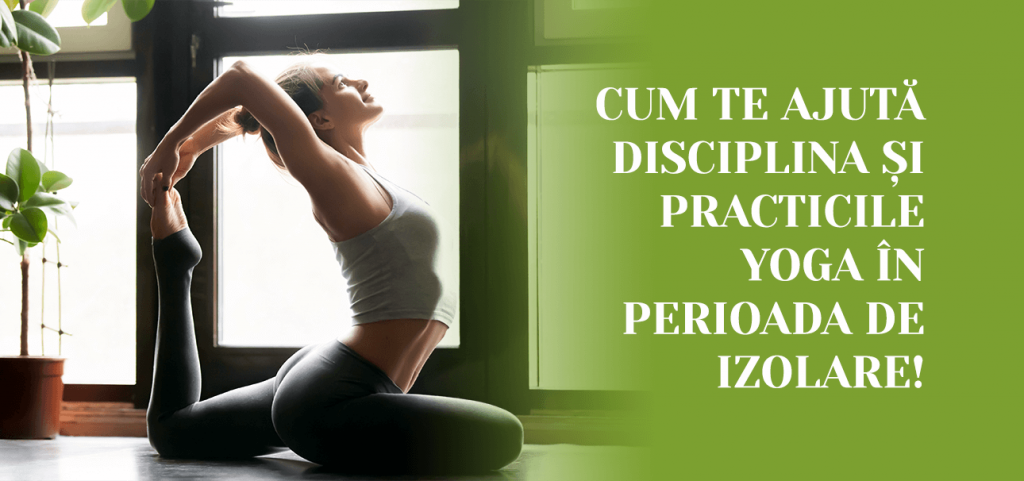 Cum te ajuta disciplina si practicile Yoga in perioada de izolare!