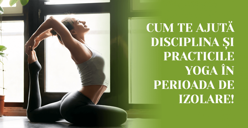 Cum te ajuta disciplina si practicile Yoga in perioada de izolare!