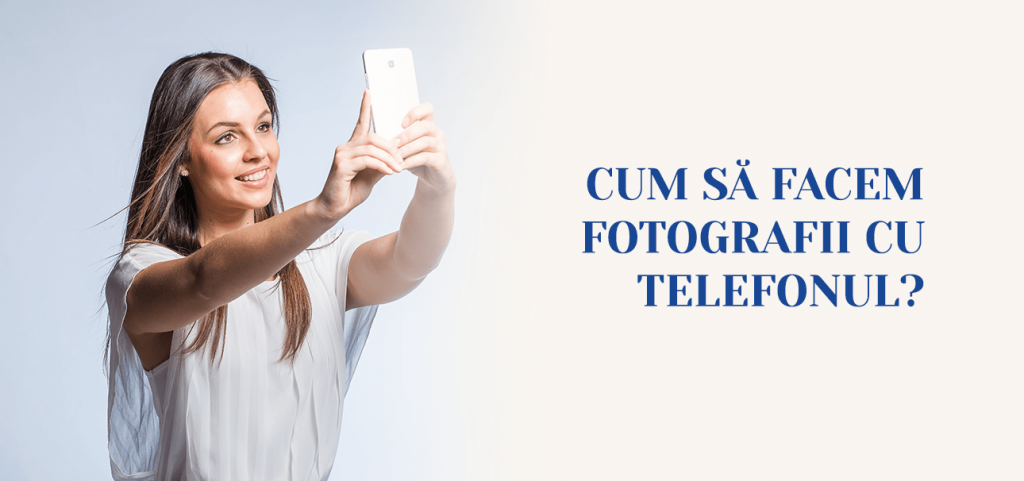 Cum sa facem fotografii cu telefonul?